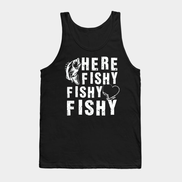 Here Fishy Fishy Fishy, Fishing Lover Tank Top by Dealphy